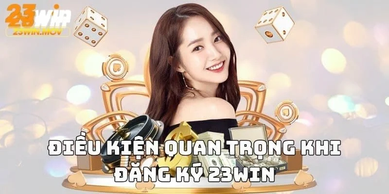 Đăng ký 23win 3 Lưu ý quan trọng khi đăng ký