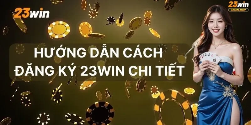 Đăng ký 23win 2 Hướng dẫn các bước đăng ký tài khoản 23win nhanh chóng (Trong 3 phút)